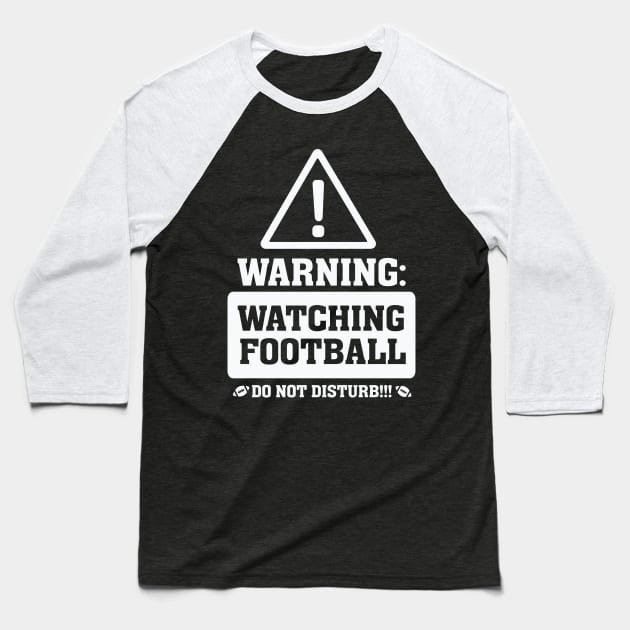 Warning Watching Football Do not Disturb Baseball T-Shirt by nobletory